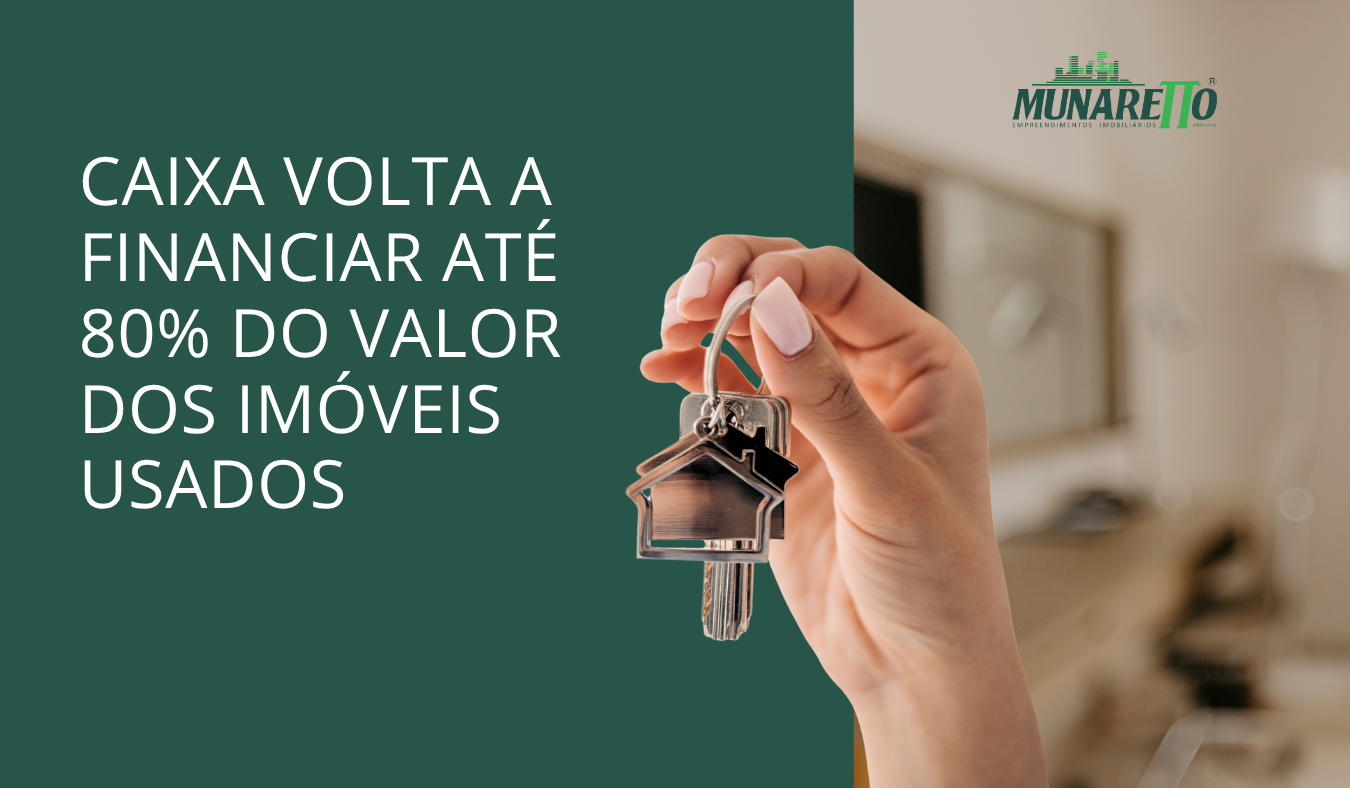 CAIXA VOLTA A FINANCIAR ATÉ 80% DO VALOR DOS IMÓVEIS USADOS!